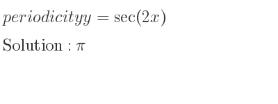 The periodicity of y=sec(2x) is pi